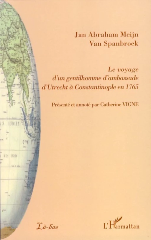 Le voyage d'un gentilhomme d'ambassade d'Utrecht à Constantinople en 1765 - Jan Abraham Meijn Van Spanbroek - Editions L'Harmattan