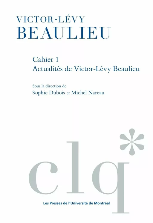 Les Cahiers Victor-Lévy Beaulieu, cahier 1 - Sophie Dubois, Michel Nareau - Les Presses de l'Université de Montréal