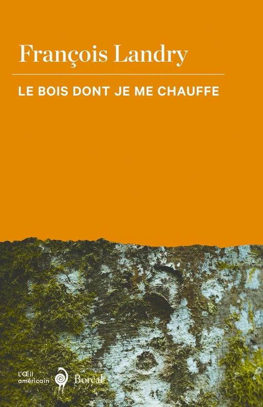 Le Bois dont je me chauffe - François Landry - Editions du Boréal