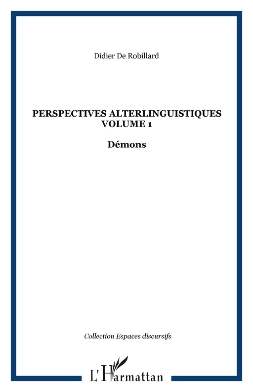 Perspectives alterlinguistiques Volume 1 - Didier de Robillard - Editions L'Harmattan