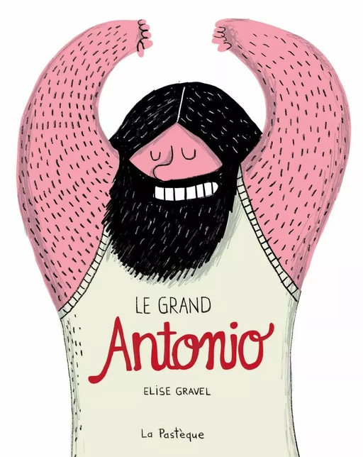 Le Grand Antonio - Elise Gravel - La Pastèque