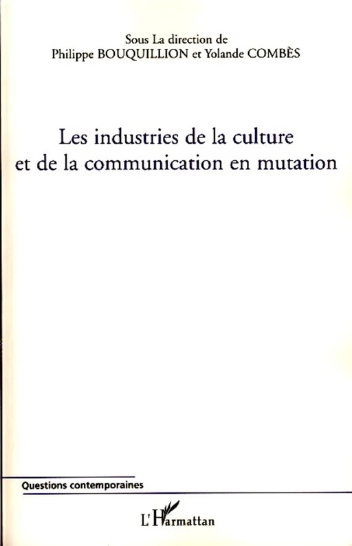 Les industries de la culture et de la communication en mutation - Yolande Combès, Philippe Bouquillion - Editions L'Harmattan