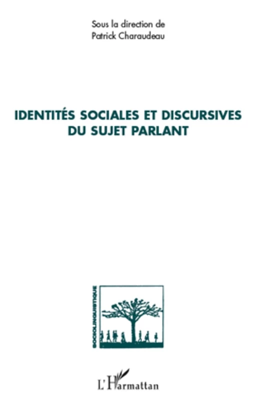 Identités sociales et discursives du sujet parlant - Patrick Charaudeau - Editions L'Harmattan