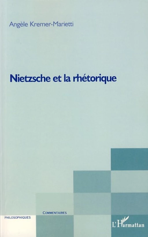 Nietzsche et la rhétorique - Angèle Kremer-Marietti - Editions L'Harmattan