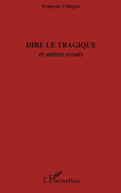 Dire le tragique - François Chirpaz - Editions L'Harmattan