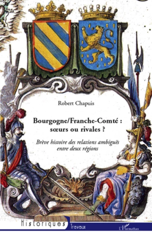 Bourgogne/Franche-Comté : soeurs ou rivales ? - Robert Chapuis - Editions L'Harmattan