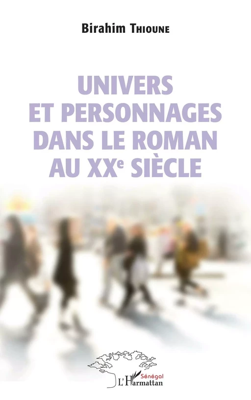 Univers et personnages dans le roman au XXème siècle - Birahim Madior Thioune - Editions L'Harmattan