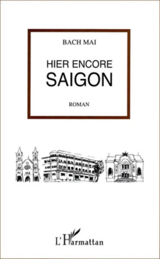 Hier encore Saigon - Bach Mai - Editions L'Harmattan