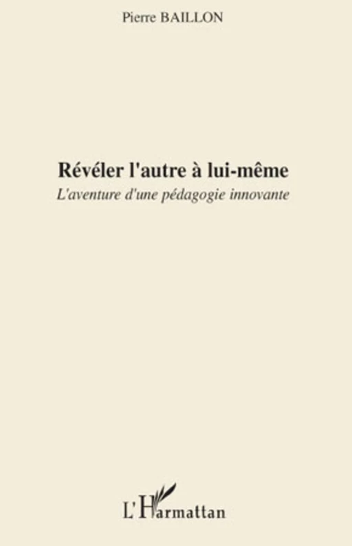 Révéler l'autre à lui-même - pierre baillon - Editions L'Harmattan