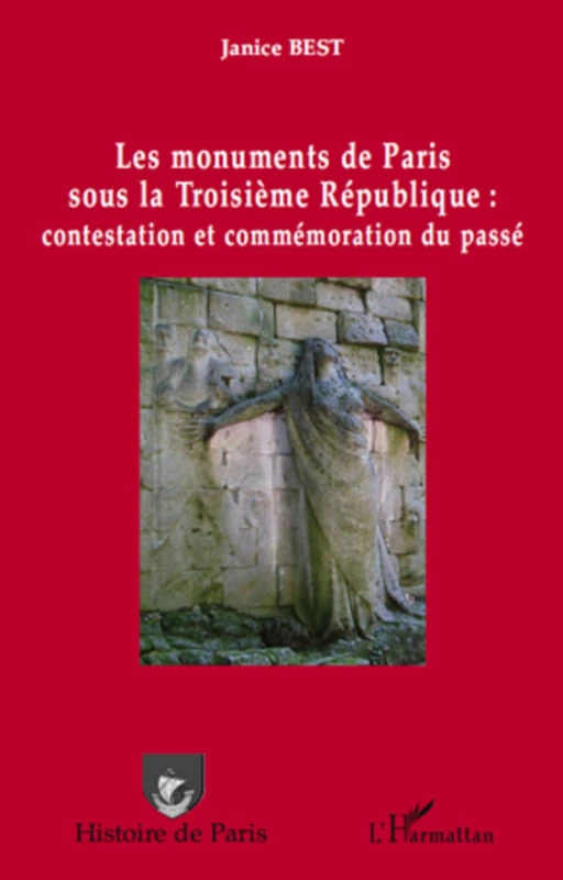 Les monuments de Paris sous la Troisième République : contestation et commémoration du passé - Janice Best - Editions L'Harmattan