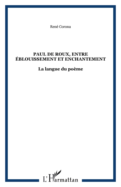 Paul de Roux, entre éblouissement et enchantement - René Corona - Editions L'Harmattan