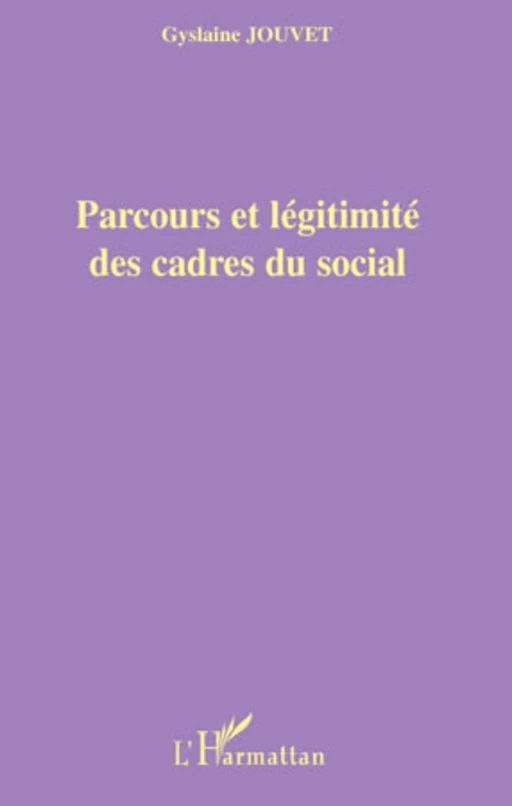 Parcours et légitimité des cadres du social - Gyslaine Jouvet - Editions L'Harmattan