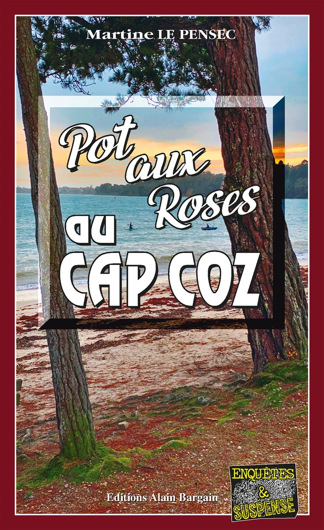 Pot aux roses au Cap Coz - Martine Le Pensec - Éditions Alain Bargain