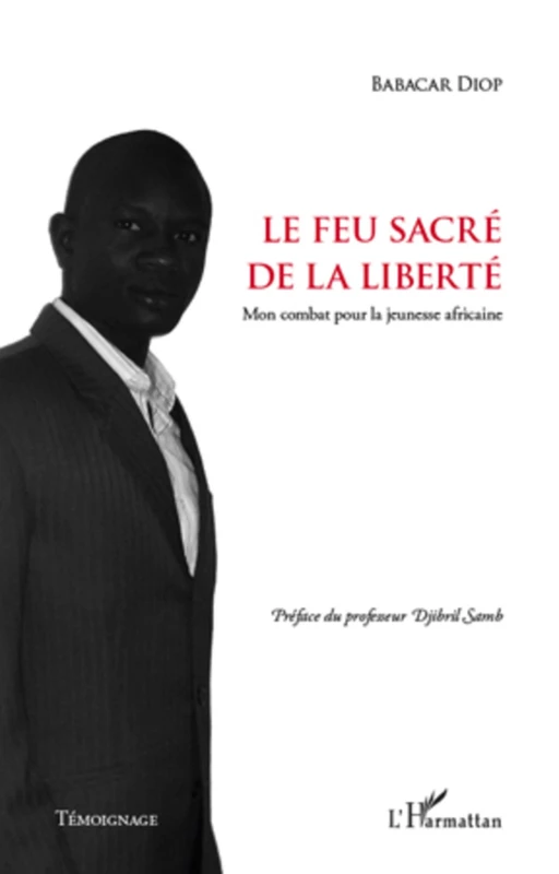 Le feu sacré de la liberté - Babacar Diop - Editions L'Harmattan