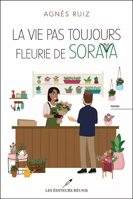 La vie pas toujours fleurie de Soraya - Agnès Ruiz - Les Éditeurs réunis