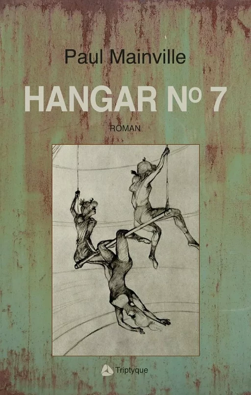 Hangar no 7 - Paul Mainville - Éditions Triptyque