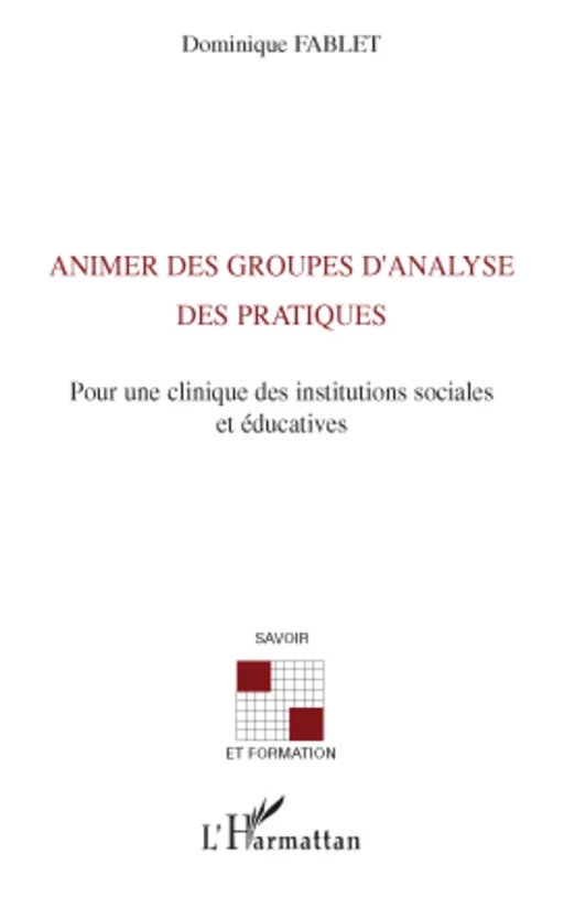 Animer des groupes d'analyse des pratiques - Dominique Fablet (1953- 2013) - Editions L'Harmattan