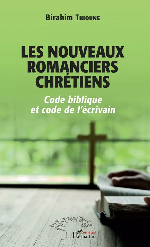 Les nouveaux romanciers chrétiens - Birahim Madior Thioune - Editions L'Harmattan