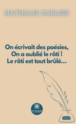 On écrivait des poésies, On a oublié le rôti ! Le rôti est tout brûlé…