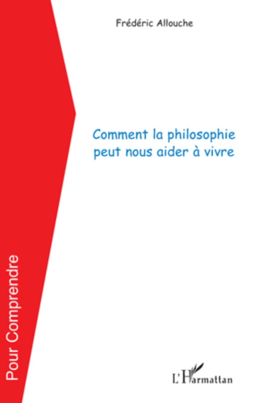 Comment la philosophie peut nous aider à vivre - Frédéric Allouche - Editions L'Harmattan