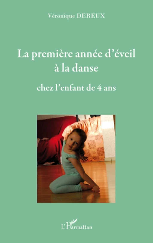 La première année d'éveil à la danse chez l'enfant de quatre ans - Véronique Dereux - Editions L'Harmattan