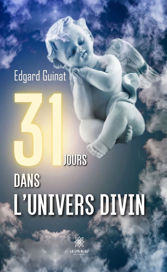 31 jours dans l’univers divin - Edgard Guinat - Le Lys Bleu Éditions