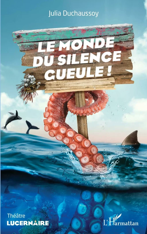 Le monde du silence gueule ! - Julia Duchaussoy - Editions L'Harmattan