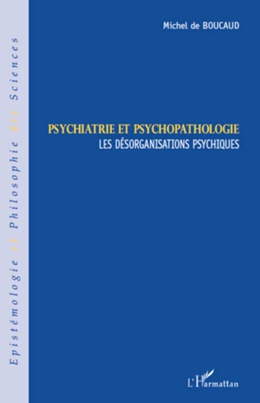 Psychiatrie et psychopathologie - Michel de Boucaud - Editions L'Harmattan