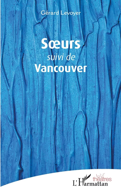 Soeurs suivi de Vancouver - Gérard Levoyer - Editions L'Harmattan