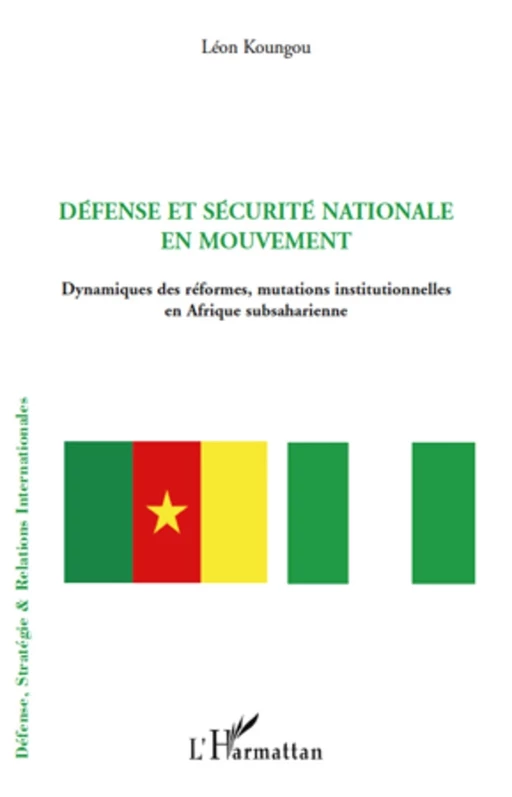 Défense et sécurité nationale en mouvement - Léon Koungou - Editions L'Harmattan