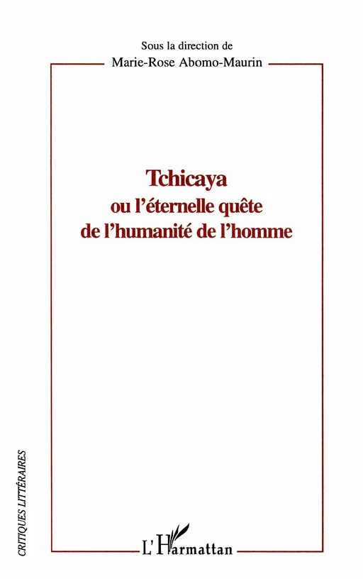 Tchicaya ou l'éternelle quête de l'humanité de l'homme - Marie-Rose Abomo-Mvondo Maurin - Editions L'Harmattan