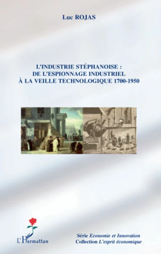 L'industrie stéphanoise : de l'espionnage industriel à la veille technologique 1700-1950 - Luc Rojas - Editions L'Harmattan