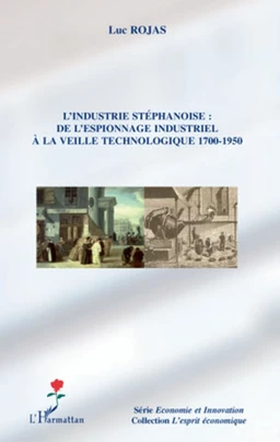 L'industrie stéphanoise : de l'espionnage industriel à la veille technologique 1700-1950