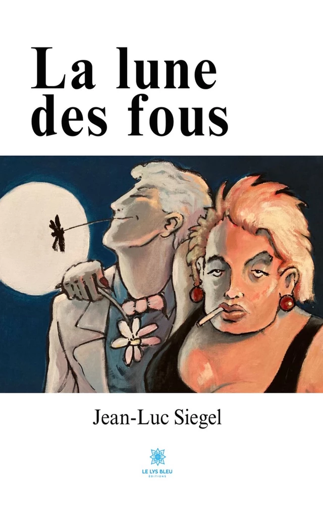 La lune des fous - Jean-Luc Siegel - Le Lys Bleu Éditions