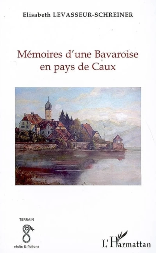 Mémoires d'une Bavaroise en pays de Caux - Elisabeth Levasseur-Schreiner - Editions L'Harmattan