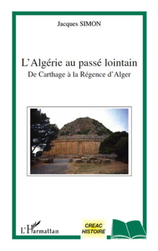 L'Algérie au passé lointain de Carthage à la régence d'Alger - Jacques Simon - Editions L'Harmattan