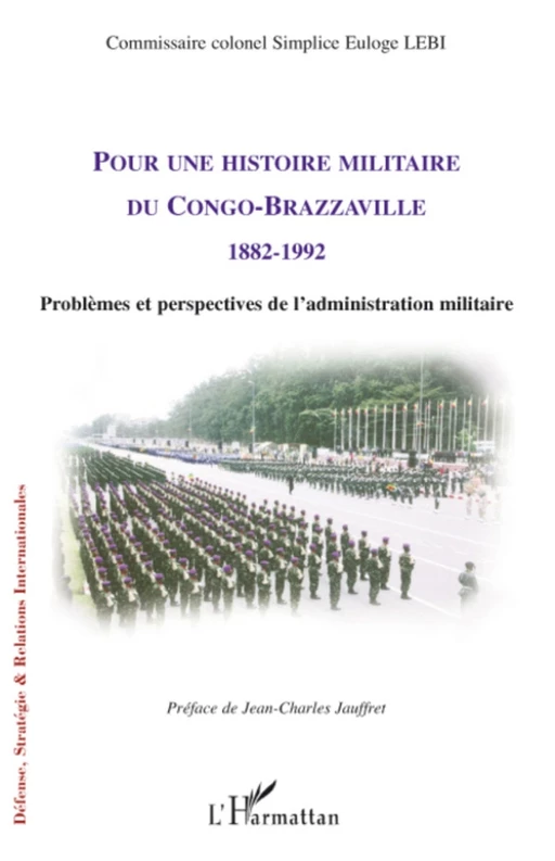 Pour une histoire militaire du Congo-Brazzaville (1882-1992) - Commissaire Colonel Simplice Euloge Lebi - Editions L'Harmattan