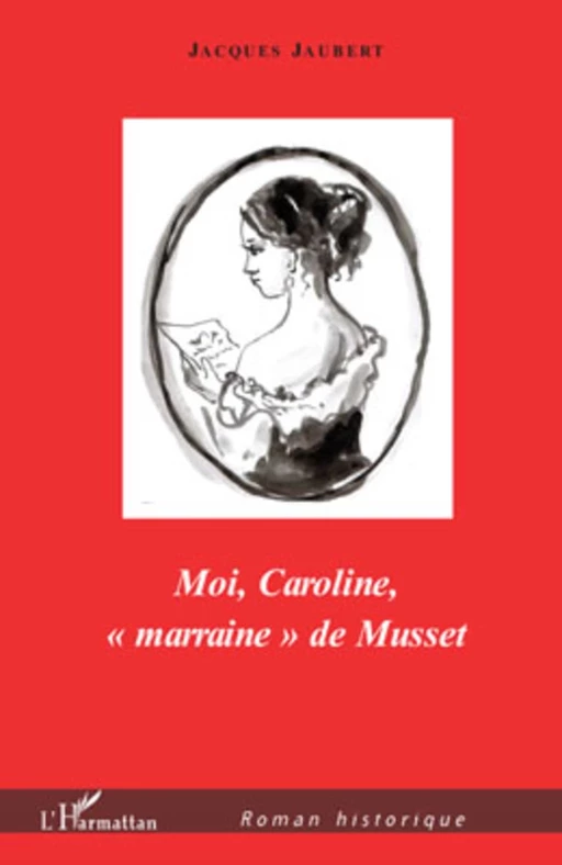 Moi, Caroline, "marraine" de Musset - Jacques Jaubert - Editions L'Harmattan