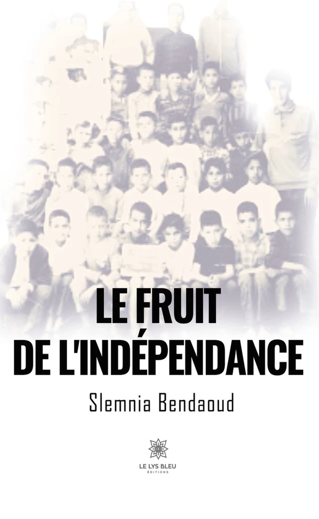 Le fruit de l'indépendance - Slemnia Bendaoud - Le Lys Bleu Éditions