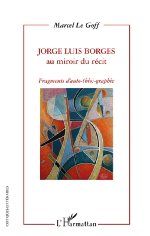 Jorge Luis Borges au miroir du récit - Marcel Le Goff - Editions L'Harmattan