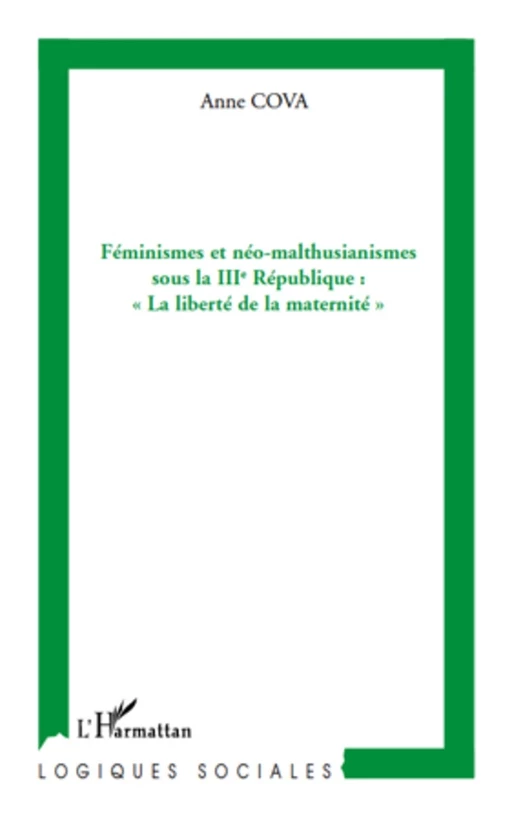 Féminismes et néo-malthusianismes sous la IIIe République : "La liberté de la maternité" - Anne Cova - Editions L'Harmattan