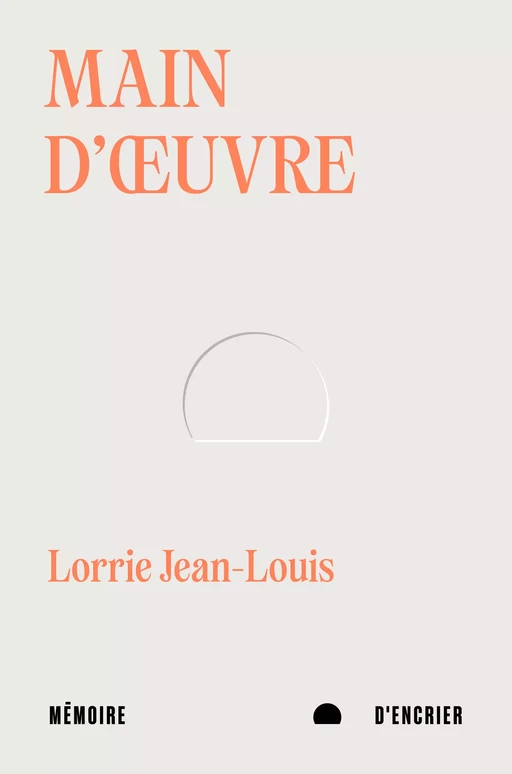 Main-d'œuvre - Lorrie Jean-Louis - Mémoire d'encrier