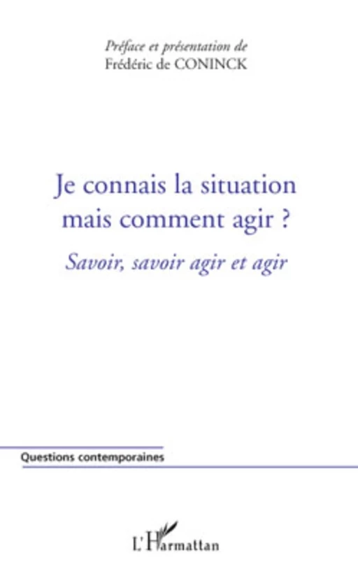 Je connais la situation mais comment agir ? - Frédéric de Coninck - Editions L'Harmattan