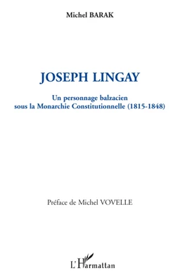 Joseph Lingay, un personnage balzacien sous la Monarchie Constitutionnelle (1814-1848)