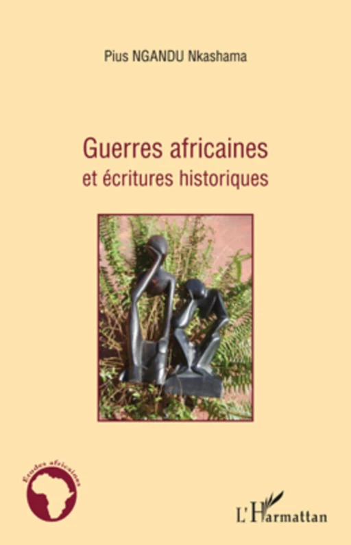 Guerres africaines et écritures historiques - Pius Nkashama Ngandu - Editions L'Harmattan