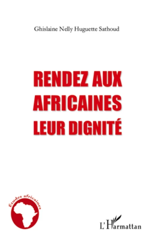 Rendez aux africaines leur dignité - Ghislaine Nelly Huguette Sathoud - Editions L'Harmattan