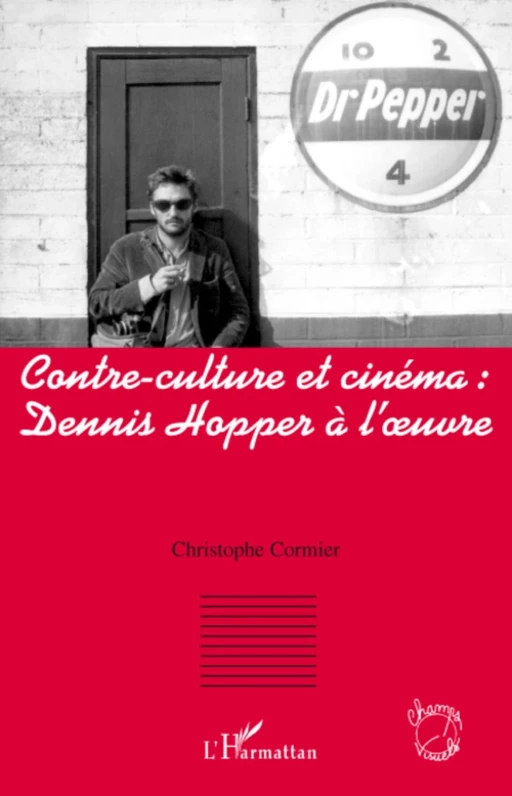 Contre-culture et cinéma : Dennis Hopper à l'oeuvre - Christophe Cormier - Editions L'Harmattan