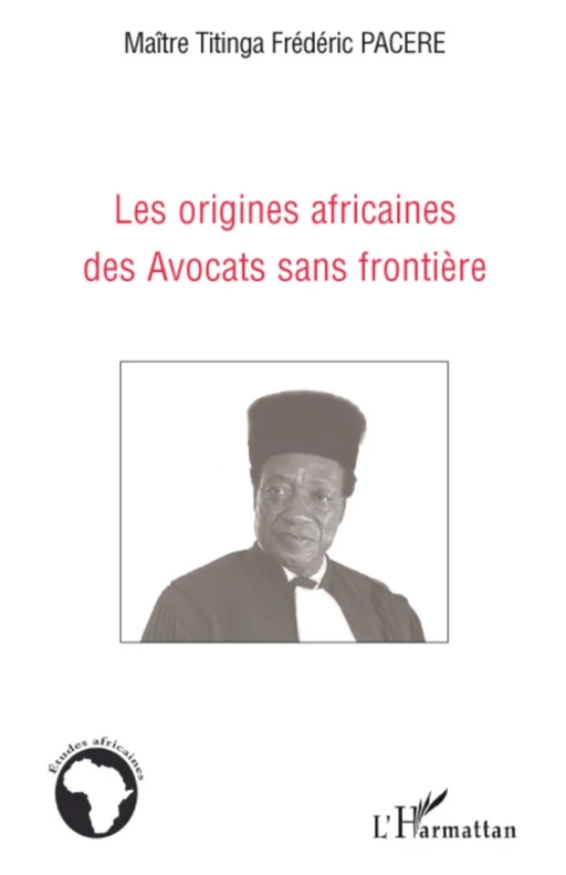 Les origines africaines des Avocats sans frontière - Pacéré Titinga - Editions L'Harmattan