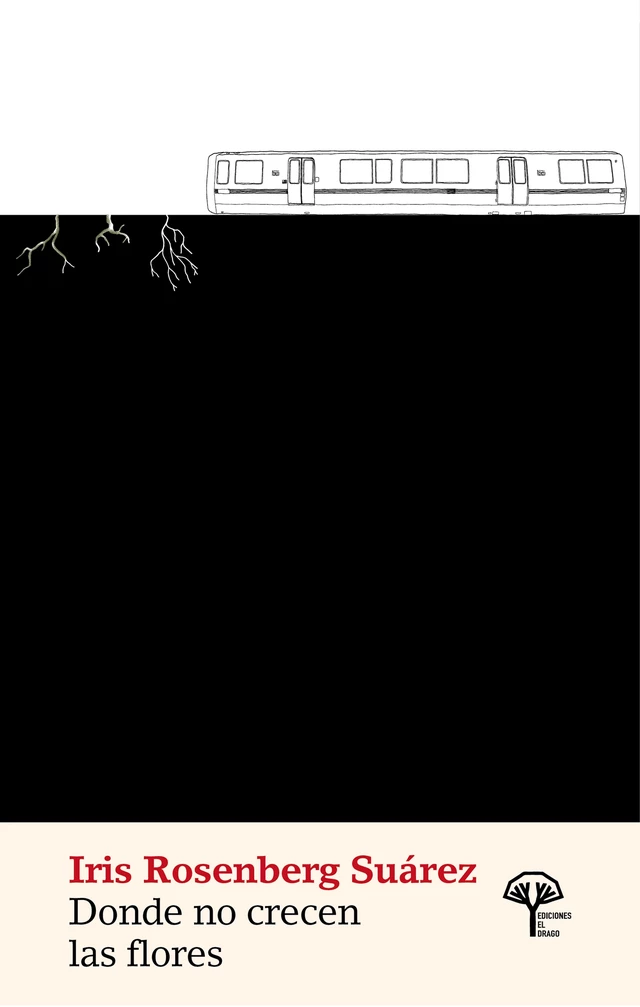 Donde no crecen las flores - Iris Rosenberg Suárez - El Drago
