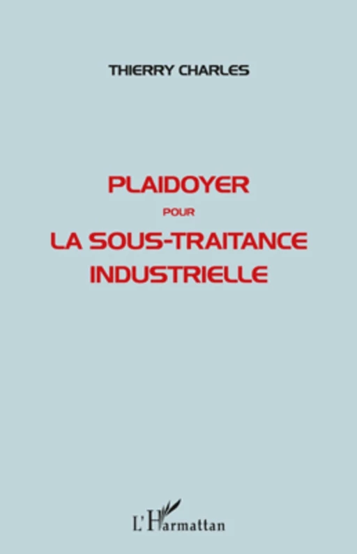 Plaidoyer pour la sous-traitance industrielle - Thierry Charles - Editions L'Harmattan